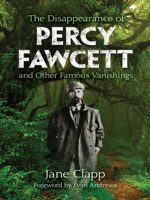 Title details for The Disappearance of Percy Fawcett and Other Famous Vanishings by Jane Clapp - Wait list